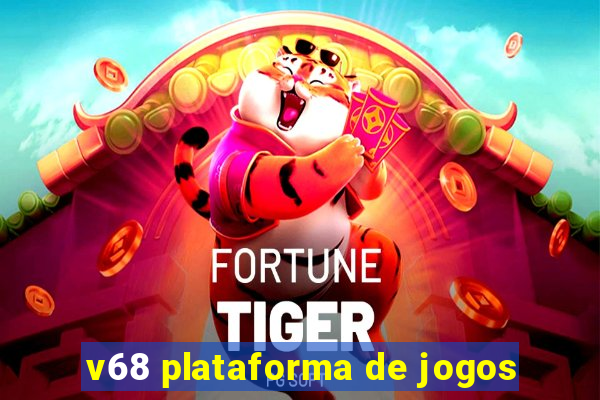 v68 plataforma de jogos